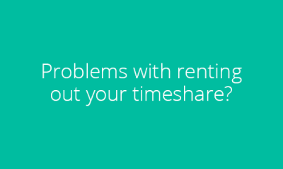 Problems with renting out your timeshare?